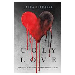 Ugly Love- A Survivors Story of Narcissistic Abuse (Laura Charanza)