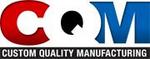 CQM Custom Quality Mfg., Inc.