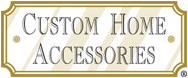 Custom Home Accessories
