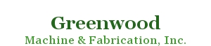 Greenwood Machine & Fabrication, Inc.